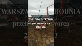 Przebudowa dworca kolejowego Warszawa Zachodnia - 27 luty 2023 #shorts