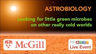 PIR Live Event - Astrobiology: Looking for little green microbes on other really cold worlds