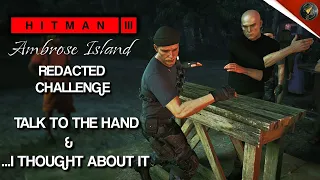 HITMAN 3 | Ambrose Island | Talk To The Hand & ...I Thought About it | Redacted Challenges