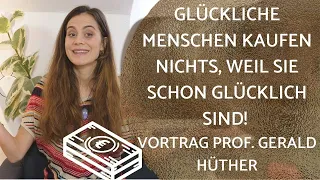 Glückliche Menschen kaufen nichts, weil sie schon glücklich sind! Vortrag Prof. Gerald Hüther