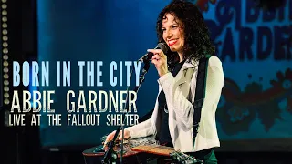 Born in the City LIVE Abbie Gardner