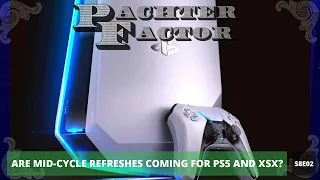 Are mid-cycle refreshes coming for PS5/Xbox Series X? - Pachter Factor S8E02