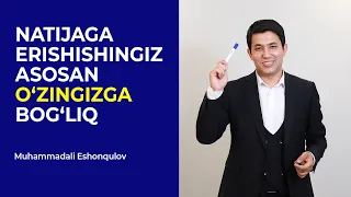 Natijaga erishishingiz asosan o'zingizga bog'liq