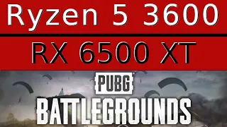 AMD Radeon RX 6500 XT -- AMD Ryzen 5 3600 -- PUBG BATTLEGROUNDS FPS Test