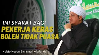 Pekerja Keras Boleh Tidak Puasa Ramadhan? - Habib Hasan Bin Ismail Al Muhdor