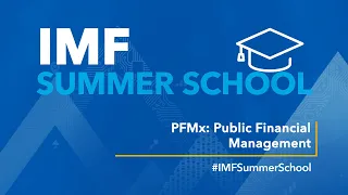 IMF Summer School: Public Financial Management (PFMx)