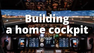 Building A Home Cockpit | Episode 1