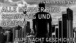 Alle Männer sind schmutzig und gemein! | ASMR Gute Nacht Geschichte | deutsch