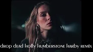 drop dead holly humberstone (harby remix)