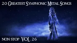 20 Greatest Symphonic Metal Songs NON STOP ★ VOL. 26