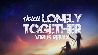 Avicii - Lonely Together (VIRUS Remix)