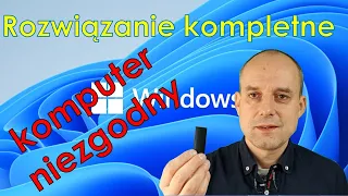 Windows 11. Komputer nie spełnia wymagań? Rozwiązanie kompletne. Działa na każdym komputerze