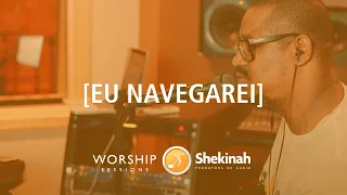 Eu Navegarei  - Shekinah Worship Sessions