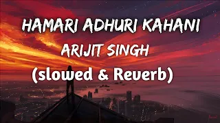 Hamari adhuri kahani ! Arijit Singh ! | Bollywoodsong | Hindi slowed Reverb music2022  Rdmusiczone