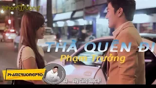 [MV HD] Thà Quên Đi - Phạm Trưởng