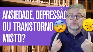 Entenda o que é Transtorno Misto de Ansiedade e Depressão