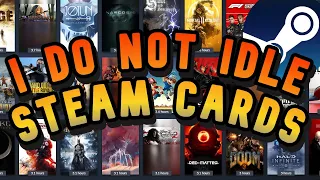 Idle Your Steam Cards? This Is Why I DO NOT Use Card Idlers! Farm Steam Cards quickly!