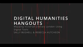 Digital Humanities Hangout: Sally Bushell & Rebecca Hutcheon