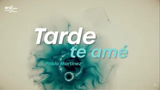 Pablo Martinez - Tarde Te Amé (Video Letra)