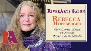 RiverArts Salon with Rebecca Hoffberger - "Positive Changes in Nature & Ourselves During Quarantine"