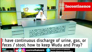 I have continuous discharge of urine, gas, or feces / stool; how to keep Wudu and Pray? Assim Al