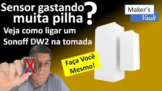 Faça Você Mesmo- Sensor gastando muita pilha?  Veja como ligar um Sonoff DW2 na tomada