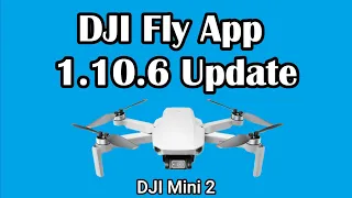 DJI Fly App  Update  1.10.6 / DJI Mini 2 Update