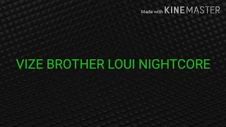 VIZE BROTHER LOUIE  NIGHTCORE