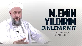 M.EMİN YILDIRIM DİNLENİR Mİ? - İsmail Hünerlice Hocaefendi