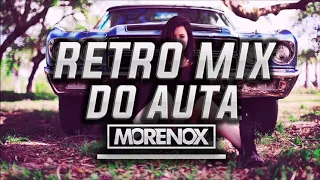 RETRO MIX DO AUTA ✅✅ #MORENOX ✅✅ #RETRO