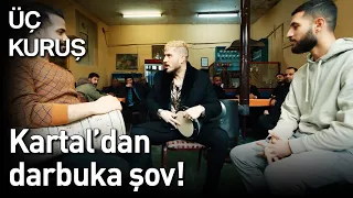 Üç Kuruş | Kartal'dan Darbuka Şov!🎼🎼