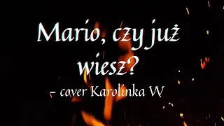 Mario czy Ty wiesz  | Karolinka W - cover