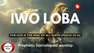 IWO LOBA | GOD IS  THE ONLY KING | SOAKING INTRUMENTAL WORSHIP