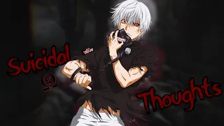 【Amv】→ Tokyo Ghoul - Suicidal Thoughts ≪Remake≫