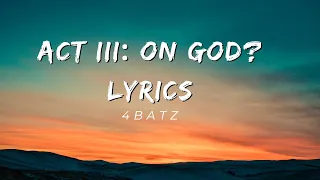 ​4Batz- act iii: on god? (LYRICS) she like