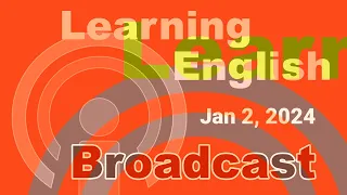 20240102 VOA Learning English Broadcast