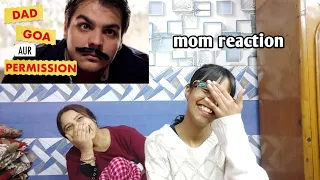 mom reaction on Dad Goa aur Permission |Ashish Chanchlani