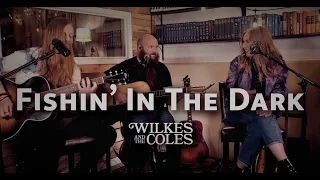 Fishin' In The Dark (Acoustic Cover) - Nitty Gritty Dirt Band - Wilkes and The Coles