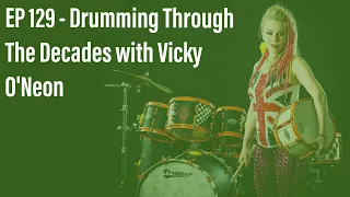 Drumming Through The Decades with Vicky O'Neon - Drum History Podcast