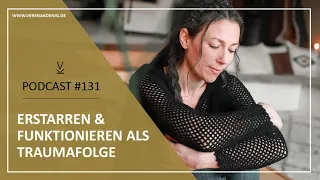 Erstarren & Funktionieren als Traumafolge // Podcast #131