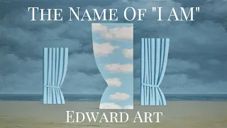The Name Of "I AM" - Edward Art (Neville Goddard Inspired)