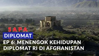 SAPA Diplomat Ep. 6: Menengok Kehidupan Diplomat Indonesia di Afghanistan