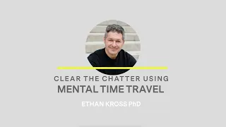 Ethan Kross - Mental Time Travel