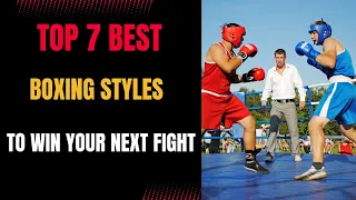 The 7 Best Boxing Styles to Win Your Next Fight