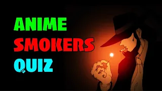 Can You Guess These ANIME SMOKERS? Anime Quiz (30 Characters + Bonus)