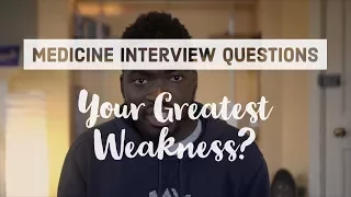 Medicine Interview Questions - How to answer "What's your biggest weakness?"