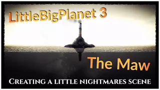 LBP3 - Creating a Little Nightmares Scene (The Maw)