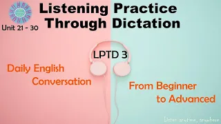 Listening Practice Through Dictation 3 Unit 21 - 30