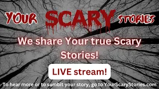 Your Scary Stories E#15 LIVE stream