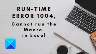 Run time error 1004, Cannot run the Macro in Excel